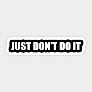 Just Don't do it Sticker